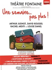 Une semaine... pas plus ! | avec Arthur Jugnot Théâtre Fontaine Affiche